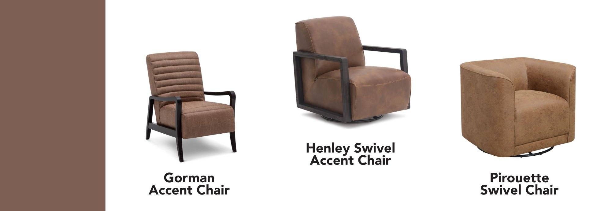 Gorman Accent Chair. Henley Swivel Chair. Pirouette Swivel Chair