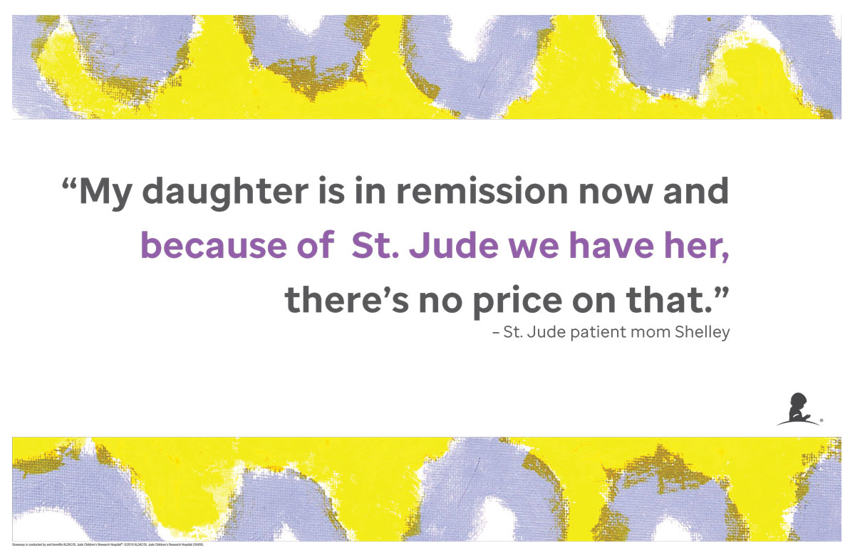 "My daughter is in remission now and because of St. Jude we have her, there's no price on that."
